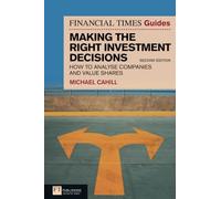 Financial Times Guide to Making the Right Investment Decisions, The: How to Analyse Companies and Value Shares (The FT Guides 2nd edition)