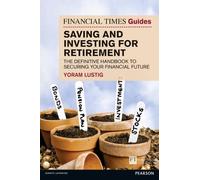 Financial Times Guide to Saving and Investing for Retirement, The