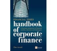 Handbook of Corporate Finance: A Business Companion to Financial Markets, Decisions & Techniques, 2nd ed.: A Business Companion to Financial Markets, Decisions and Techniques