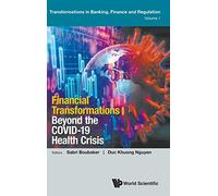 Financial Transformations Beyond The Covid-19 Health Crisis (Transformations In Banking, Finance And Regulation)