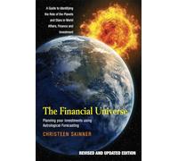 FINANCIAL UNIVERSE REVISED: Planning Your Investments Using Astrological Forecasting: A Guide to Identifying the Role of the Planets and Stars in World Affairs, Finance & Investment