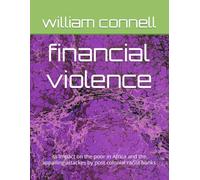 financial violence: its impact on the poor in Africa and the appalling attackes by post colonial racist banks (african watch a humanitarian view)