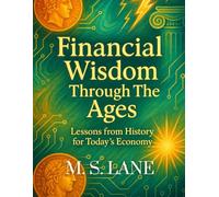Financial Wisdom Throughout the Ages: Historical Money Lessons for Today's Economy