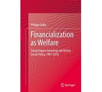 Financialization as Welfare: Social Impact Investing and British Social Policy, 1997-2016