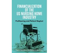 Financialization of the US Nursing Home Industry : Profiteering and Patient Neglect