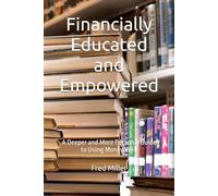 Financially Educated and Empowered: A Deeper and More Personal Guide to Using Money Well