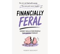 Financially Feral: Money Skills for People the System Forgot