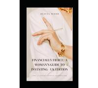 FINANCIALLY FIERCE: A WOMAN’S GUIDE TO INVESTING - UK EDITION