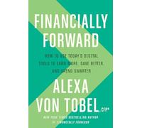 Financially Forward: How to Use Today's Digital Tools to Earn More, Save Better, and Spend Smarter