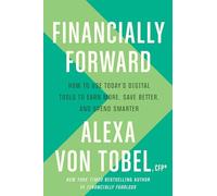 Financially Forward: How to Use Today's Digital Tools to Earn More, Save Better, and Spend Smarter