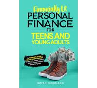 Financially Lit Personal Finance For Teens and Young Adults: The Complete Guide to Youth Money Mastery, Dodge Debt, Tackle Inflation, Budget, Save, and Invest for the Long Haul