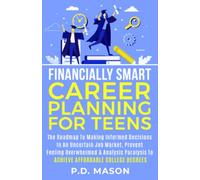 Financially Smart Career Planning For Teens: The Roadmap to Making Informed Decisions In An Uncertain Job Market, Prevent Feeling Overwhelmed & ... For Teens: Success Without Student Loans)