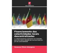 Financiamento das colectividades locais descentralizadas: e o desenvolvimento sustentável nos Camarões: para uma melhor afetação dos recursos locais em prol da sustentabilidade