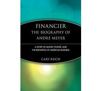 Financier: The Biography of Andre Meyer: A Story of Money, Power, and the Reshaping of American Business: 3 (Trailblazers)