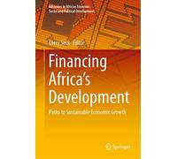 Financing Africa’s Development: Paths to Sustainable Economic Growth (Advances in African Economic, Social and Political Development)