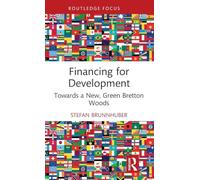 Financing for Development: Towards a New, Green Bretton Woods (Routledge Focus on Economics and Finance)