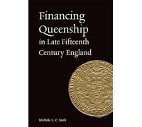 Financing Queenship in Late Fifteenth Century England (Gender in the Middle Ages)