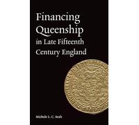 Financing Queenship in Late Fifteenth Century England (Gender in the Middle Ages)