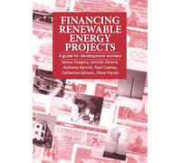 Financing Renewable Energy Projects: A guide for development workers
