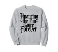 Financing The Fun Since Forever Dad Sarcastic Sweatshirt