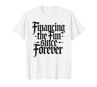 Financing The Fun Since Forever Dad Sarcastic T-Shirt