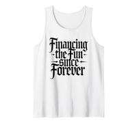 Financing The Fun Since Forever Dad Sarcastic Tank Top