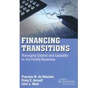 Financing Transitions: Managing Capital and Liquidity in the Family Business (A Family Business Publication)