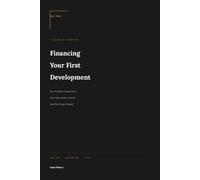 Financing Your First Development: How to Build a Capital Stack, Work with Lenders, and Get Your First Project Funded (The Land Developers Playbook)
