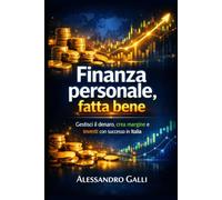 Finanza personale, fatta bene: Un percorso chiaro per gestire il denaro, creare margine e iniziare a investire in Italia