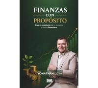 FINANZAS CON PROPÓSITO: Eres el arquitecto de tu presente y futuro financiero