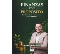 FINANZAS CON PROPÓSITO: Eres el arquitecto de tu presente y futuro financiero