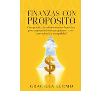 FINANZAS CON PROPÓSITO: Guía práctica de administración financiera para emprendedoras que quieren crecer con orden, fe y tranquilidad (Edición a color)