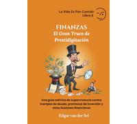 FINANZAS - El Gran Truco de Prestidigitación: Una guía satírica de supervivencia contra trampas de deuda, promesas de inversión y otras ilusiones financieras