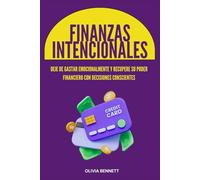 Finanzas Intencionales: Deje de gastar emocionalmente y recupere su poder financiero con decisiones conscientes
