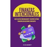 Finanzas Intencionales: Deje de gastar emocionalmente y recupere su poder financiero con decisiones conscientes