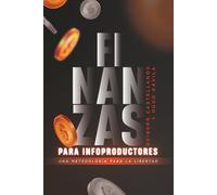 Finanzas para infoproductores: Una metodología para la libertad