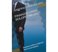 FINANZAS PARA SOLOPRENEURS: Domina tu Micro-SaaS sin morir en el intento