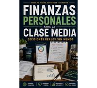 Finanzas personales para la clase media: decisiones reales sin humos