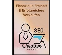 Finanzielle Freiheit & Erfolgreiches Verkaufen: 40 Kapitel für Creator:innen, Coaches und Unternehmer:innen, die mit Freude verkaufen wollen