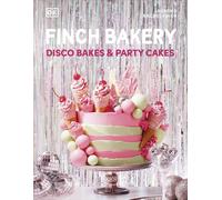 Finch Bakery Disco Bakes and Party Cakes THE SUNDAY TIMES BESTSELLER