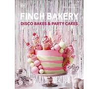 Finch Bakery Disco Bakes and Party Cakes : THE SUNDAY TIMES BESTSELLER