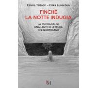 Finché la notte indugia: La psicoanalisi, una lente di lettura del quotidiano