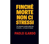 Finchè morte non ci stressi: Un romanzo comico sulla quotidianità, tra figli, marito, moglie e figli di una famiglia...normale