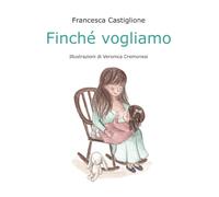 Finché vogliamo: libro illustrato per bambini sull’allattamento prolungato - per sfatare miti e tabù con dolcezza