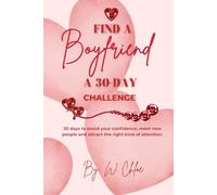 Find a Boyfriend a 30-day Challenge: 30 days to boost your confidence, meet new people and attract the right kind of attention.