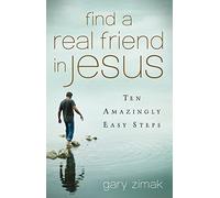 Find a Real Friend in Jesus: Ten Amazingly Easy Steps (New Edition)