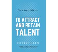 Find a Way or Make One to Attract and Retain Talent