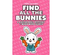 Find All The Bunnies: A Ridiculously Difficult 1-Word Word Search | Hard Puzzles For Adults | Easter Bunny Gift (1-Word Searches)