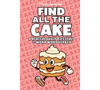 Find All The Cake: A Ridiculously Difficult 1-Word Word Search | Hard Puzzles For Adults (1-Word Searches)