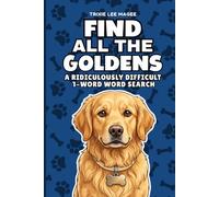 Find All The Goldens: A Ridiculously Difficult 1-Word Word Search | Hard Puzzles For Adults | Retriever Dog Lover Gift (1-Word Searches)